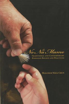 No Na Mamo: Traditional and Contemporary Hawaiian Beliefs and Practices (Hardcover)