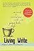 Living Write: The Secret to Inviting Your Craft into Your Daily Life