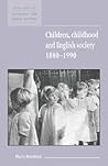 Children, Childhood and English Society, 1880–1990 (New Studies in Economic and Social History, Series Number 32)