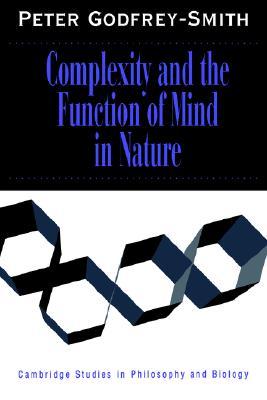 Complexity and the Function of Mind in Nature (Cambridge Studies in Philosophy and Biology)