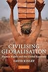 Civilising Globalisation: Human Rights and the Global Economy