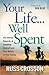 Your Life...Well Spent by Russ Crosson