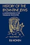 History of the Byzantine Jews: A Microcosmos in the Thousand Year Empire: A Microcosmos in the Thousand Year Empire