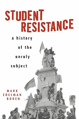 Student Resistance: A History of the Unruly Subject (Paperback)