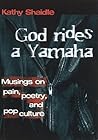 God Rides a Yamaha by Kathy  Shaidle