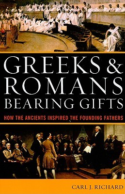 Greeks & Romans Bearing Gifts: How the Ancients Inspired the Founding Fathers (Paperback)