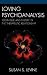 Loving Psychoanalysis: Technique and Theory in the Therapeutic Relationship