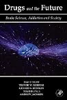 Drugs and the Future: Brain Science, Addiction and Society Drugs and the Future: Brain Science, Addiction and Society