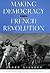 Making Democracy in the French Revolution (Harvard Historical Studies)
