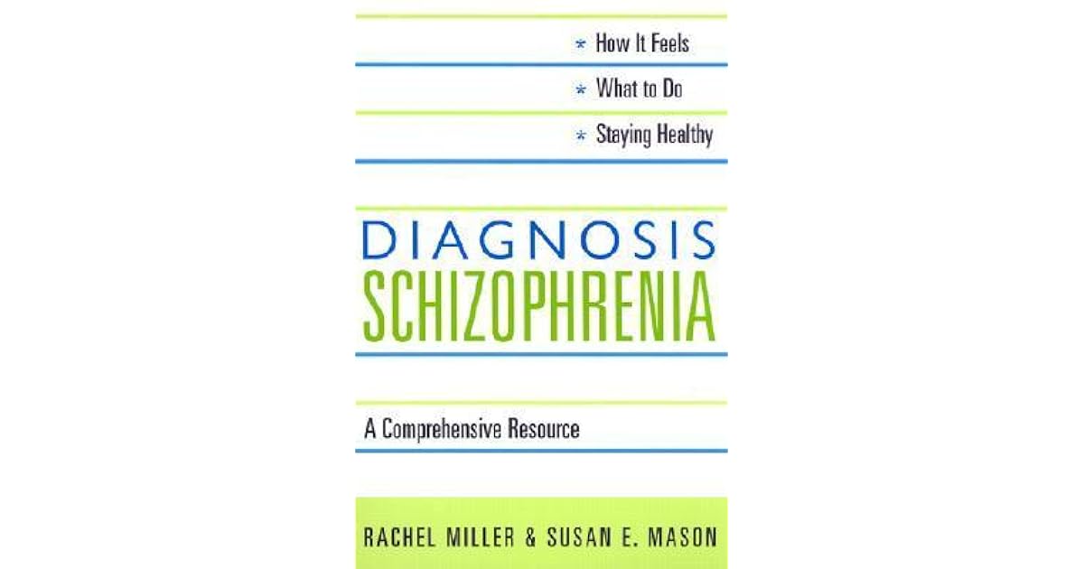 Diagnosis Schizophrenia A Comprehensive Resource for Consumers