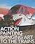 Action Painting: Bringing Art to the Trains