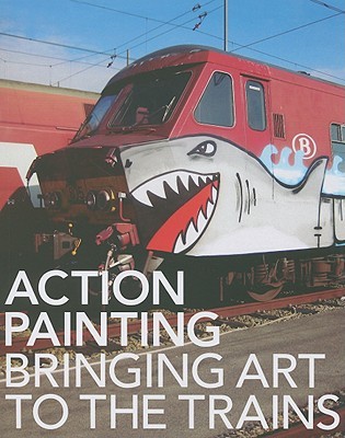 Action Painting: Bringing Art to the Trains (Paperback)