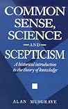 Common Sense, Science and Scepticism: A Historical Introduction to the Theory of Knowledge