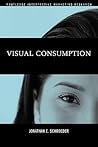 Visual Consumption (Routledge Interpretive Marketing Research)
