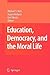 Education, Democracy and the Moral Life