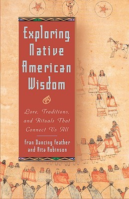 Exploring Native American Wisdom: Lore, Traditions, and Rituals That Connect Us All (Exploring Series)