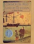 Commodore Perry in the Land of the Shogun: A Newbery Honor Award Winner
