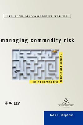 Managing Commodity Risk: Using Commodity Futures and Options (Hardcover)