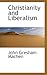 Christianity and Liberalism by J. Gresham Machen Christianity and Liberalism by J. Gresham Machen