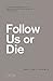 Follow Us or Die