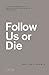 Follow Us or Die