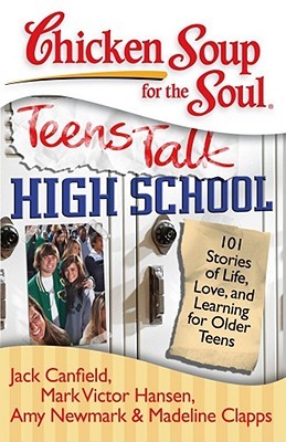 Chicken Soup for the Soul: Teens Talk High School: 101 Stories of Life, Love, and Learning for Older Teens (Paperback)