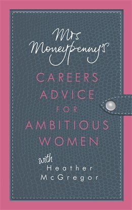 Mrs. Moneypenny's Careers Advice for Ambitious Women