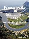 Francis Drake in Nehalem Bay 1579, Setting the Historical Record Straight