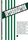 Interrogation: Techniques and Tricks to Secure Evidence Interrogation: Techniques and Tricks to Secure Evidence
