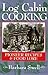 Log Cabin Cooking: Pioneer Recipes & Food Lore