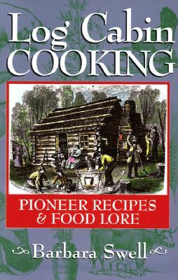 Log Cabin Cooking: Pioneer Recipes & Food Lore (Paperback)