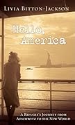 Hello, America: A Refugee's Journey from Auschwitz to the New World