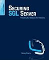 Securing SQL Server: Protecting Your Database from Attackers Securing SQL Server: Protecting Your Database from Attackers