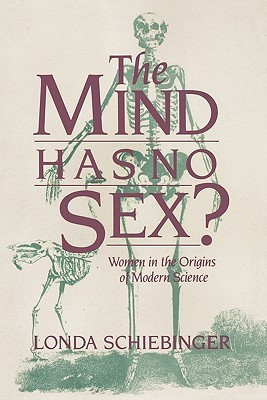 The Mind Has No Sex?: Women in the Origins of Modern Science (Paperback)