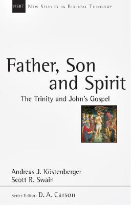 Father, Son and Spirit: The Trinity and John's Gospel (Volume 24) (New Studies in Biblical Theology)