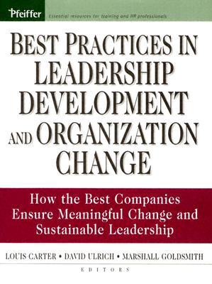 Best Practices in Leadership Development and Organization Change: How the Best Companies Ensure Meaningful Change and Sustainable Leadership (Essential Knowledge Resource (Hardcover))