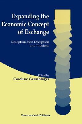 Expanding the Economic Concept of Exchange: Deception, Self-Deception and Illusions (Hardcover)