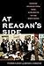 At Reagan's Side: Insiders' Recollections from Sacramento to the White House