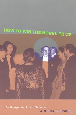 How to Win the Nobel Prize: An Unexpected Life in Science (The Jerusalem-Harvard Lectures)