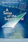 A Sense of the Supernatural - Interpretation of Dreams and Paranormal Experiences A Sense of the Supernatural - Interpretation of Dreams and Paranormal Experiences