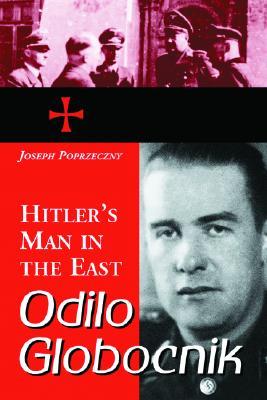Odilo Globocnik, Hitler's Man in the East (Paperback)