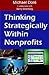 Thinking Strategically Within Nonprofits: Every Organization Is Created For A Purpose : Thinking Strategically Will Achieve That Purpose