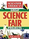 The Scientific American Book of Great Science Fair Projects