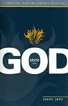 Alone with God: A Practical Plan for Dynamic Devotions Alone with God: A Practical Plan for Dynamic Devotions