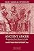 Ancient Anger: Perspectives from Homer to Galen (Yale Classical Studies XXXII)