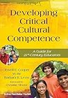 Developing Critical Cultural Competence: A Guide for 21st-Century Educators
