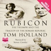 Rubicon: The Triumph and Tragedy of the Roman Republic