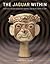 The Jaguar Within: Shamanic Trance in Ancient Central and South American Art (The Linda Schele Series in Maya and Pre-Columbian Studies)