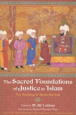 The Sacred Foundations of Justice in Islam: The Teachings of 'Ali ibn Abi Talib (Perennial Philosophy Series)