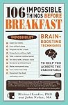 106 Impossible Things Before Breakfast: Brain Boosting Techniques to Help You Achieve the Unachievable 106 Impossible Things Before Breakfast: Brain Boosting Techniques to Help You Achieve the Unachievable